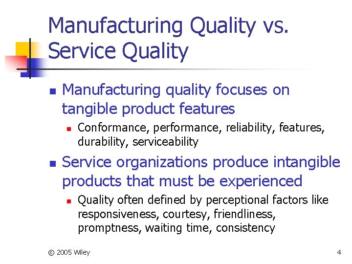 Manufacturing Quality vs. Service Quality n Manufacturing quality focuses on tangible product features n