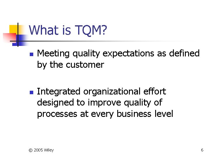 What is TQM? n n Meeting quality expectations as defined by the customer Integrated