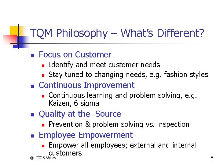 TQM Philosophy – What’s Different? n Focus on Customer n n n Continuous Improvement