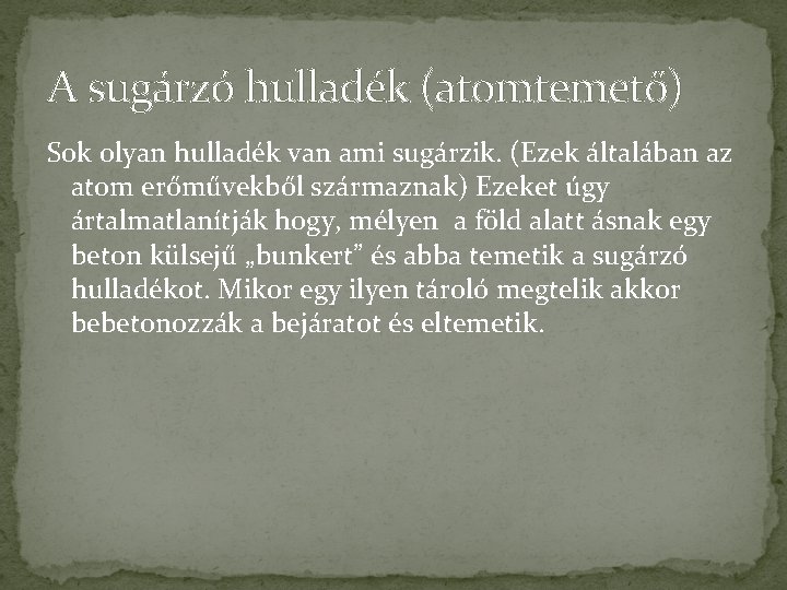 A sugárzó hulladék (atomtemető) Sok olyan hulladék van ami sugárzik. (Ezek általában az atom