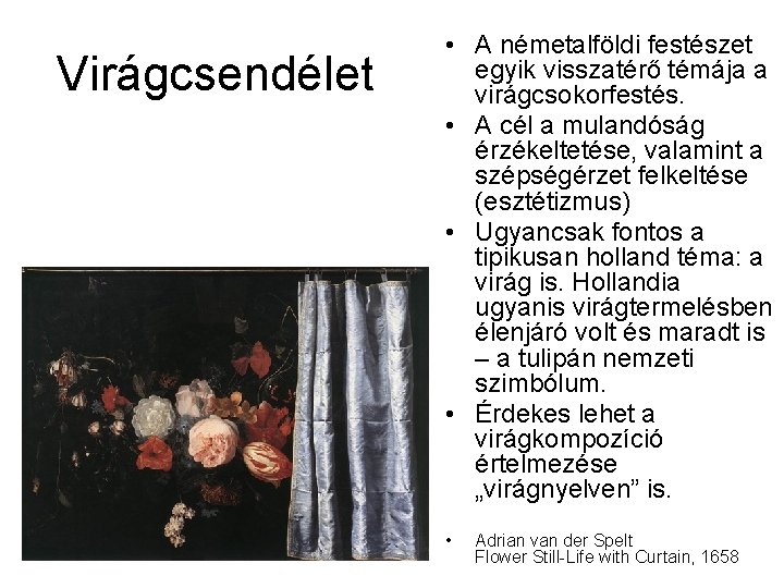 Virágcsendélet • A németalföldi festészet egyik visszatérő témája a virágcsokorfestés. • A cél a