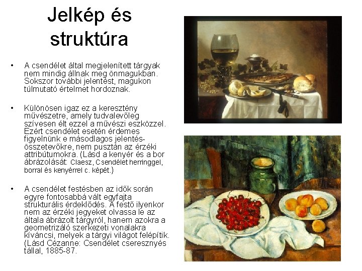 Jelkép és struktúra • A csendélet által megjelenített tárgyak nem mindig állnak meg önmagukban.