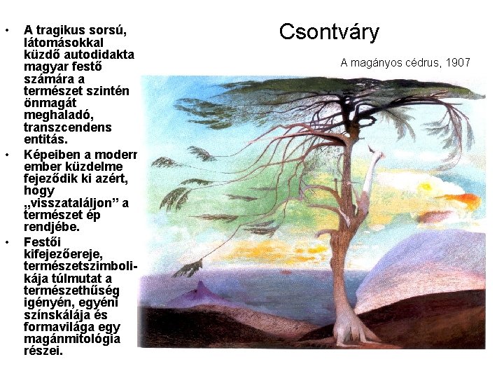 • • • A tragikus sorsú, látomásokkal küzdő autodidakta magyar festő számára a