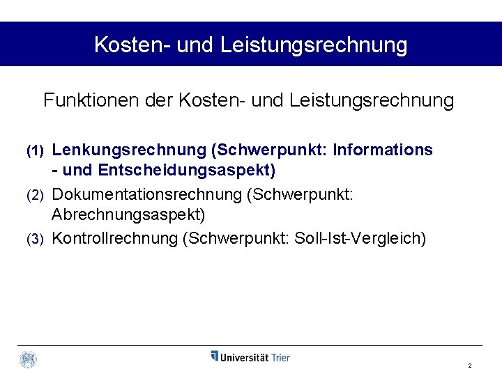 Kosten- und Leistungsrechnung Funktionen der Kosten- und Leistungsrechnung Lenkungsrechnung (Schwerpunkt: Informations - und Entscheidungsaspekt)