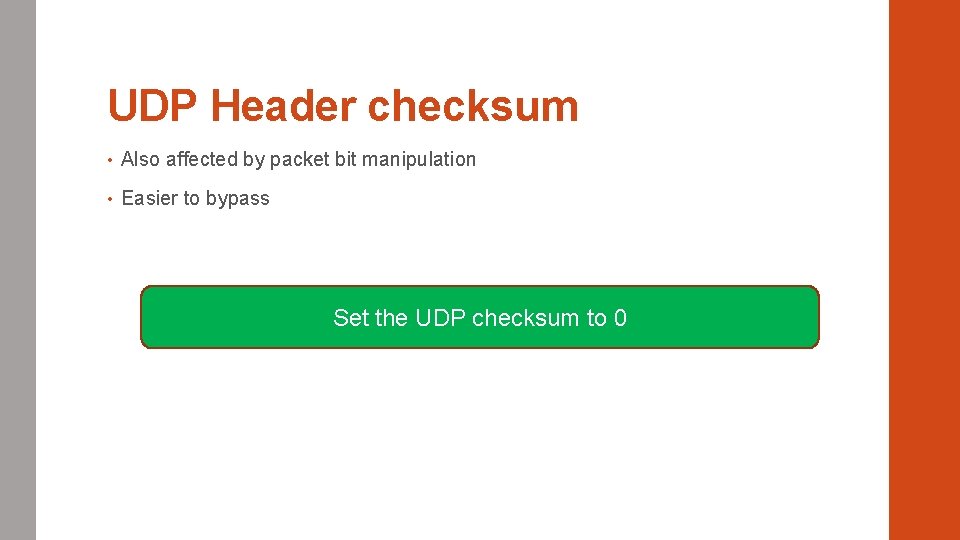 UDP Header checksum • Also affected by packet bit manipulation • Easier to bypass