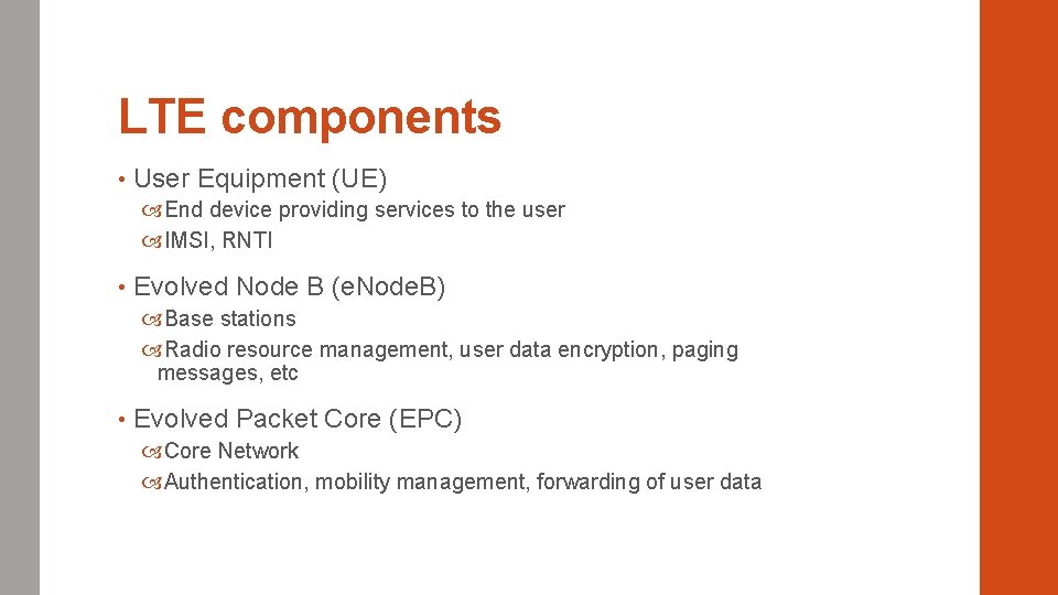LTE components • User Equipment (UE) End device providing services to the user IMSI,