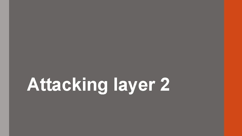 Attacking layer 2 