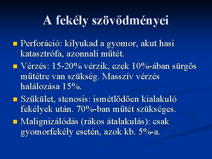 A fekély szövődményei Perforáció: kilyukad a gyomor, akut hasi katasztrófa, azonnali műtét. n Vérzés: