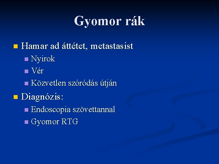 Gyomor rák n Hamar ad áttétet, metastasist Nyirok n Vér n Közvetlen szóródás útján