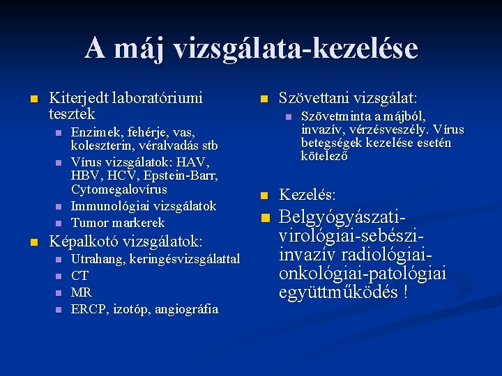 A máj vizsgálata-kezelése n Kiterjedt laboratóriumi tesztek n n n Enzimek, fehérje, vas, koleszterin, A máj vizsgálata-kezelése n Kiterjedt laboratóriumi tesztek n n n Enzimek, fehérje, vas, koleszterin,