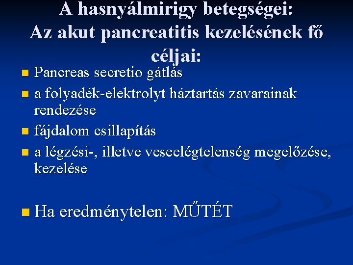 A hasnyálmirigy betegségei: Az akut pancreatitis kezelésének fő céljai: Pancreas secretio gátlás n a A hasnyálmirigy betegségei: Az akut pancreatitis kezelésének fő céljai: Pancreas secretio gátlás n a