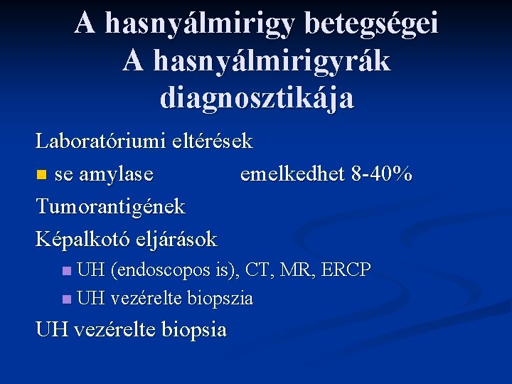 A hasnyálmirigy betegségei A hasnyálmirigyrák diagnosztikája Laboratóriumi eltérések n se amylase emelkedhet 8 -40%