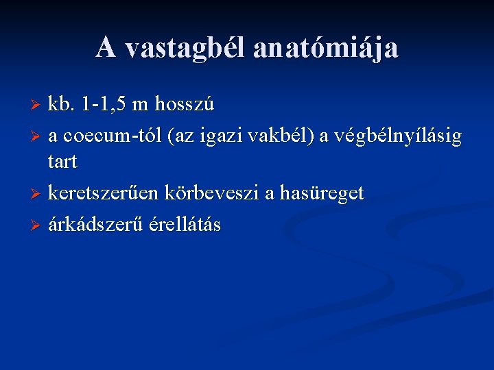 A vastagbél anatómiája kb. 1 -1, 5 m hosszú Ø a coecum-tól (az igazi