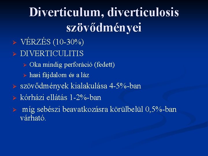 Diverticulum, diverticulosis szövődményei Ø Ø VÉRZÉS (10 -30%) DIVERTICULITIS Ø Ø Ø Oka mindig