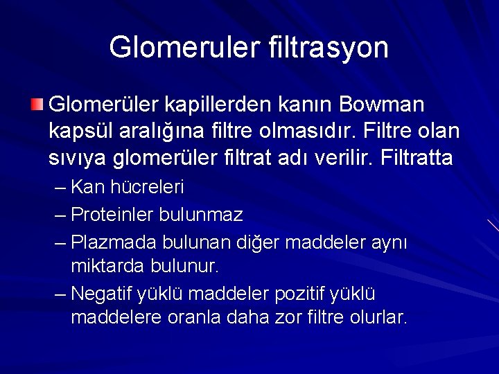 Glomeruler filtrasyon Glomerüler kapillerden kanın Bowman kapsül aralığına filtre olmasıdır. Filtre olan sıvıya glomerüler