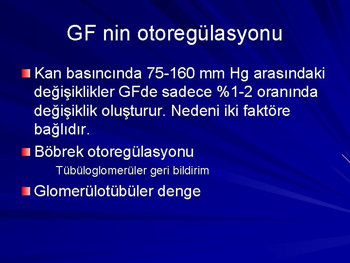 GF nin otoregülasyonu Kan basıncında 75 -160 mm Hg arasındaki değişiklikler GFde sadece %1