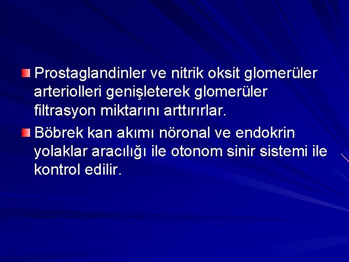 Prostaglandinler ve nitrik oksit glomerüler arteriolleri genişleterek glomerüler filtrasyon miktarını arttırırlar. Böbrek kan akımı