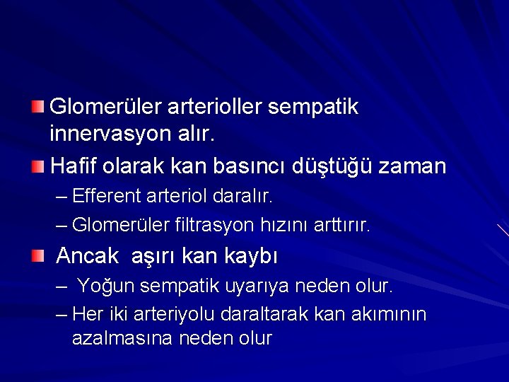 Glomerüler arterioller sempatik innervasyon alır. Hafif olarak kan basıncı düştüğü zaman – Efferent arteriol