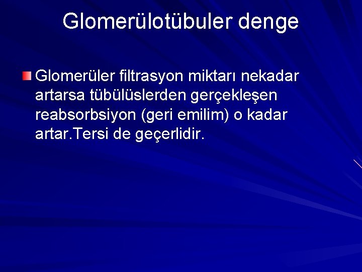 Glomerülotübuler denge Glomerüler filtrasyon miktarı nekadar artarsa tübülüslerden gerçekleşen reabsorbsiyon (geri emilim) o kadar