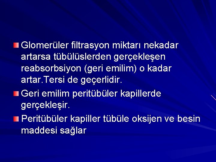 Glomerüler filtrasyon miktarı nekadar artarsa tübülüslerden gerçekleşen reabsorbsiyon (geri emilim) o kadar artar. Tersi