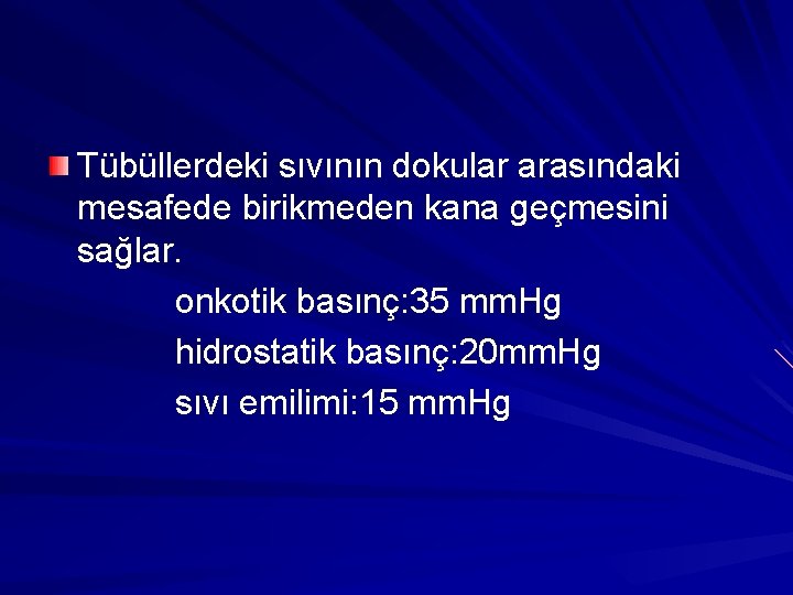 Tübüllerdeki sıvının dokular arasındaki mesafede birikmeden kana geçmesini sağlar. onkotik basınç: 35 mm. Hg