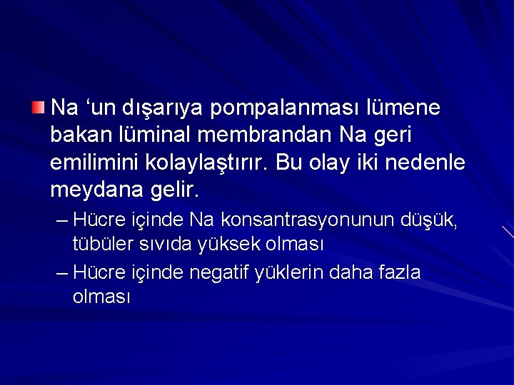 Na ‘un dışarıya pompalanması lümene bakan lüminal membrandan Na geri emilimini kolaylaştırır. Bu olay