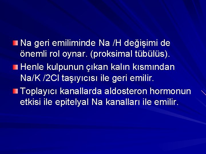 Na geri emiliminde Na /H değişimi de önemli rol oynar. (proksimal tübülüs). Henle kulpunun