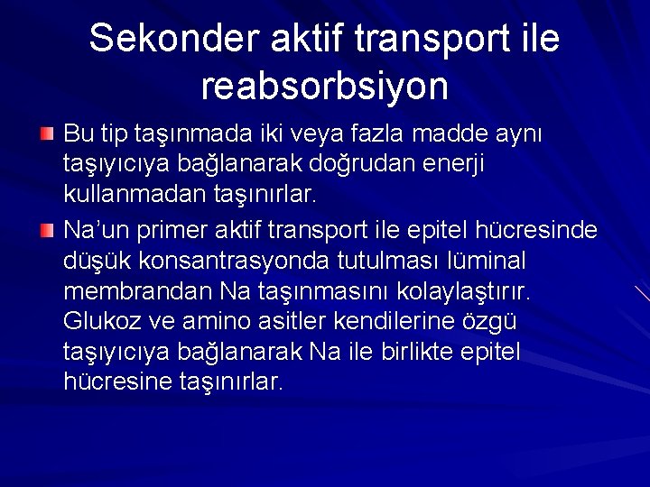 Sekonder aktif transport ile reabsorbsiyon Bu tip taşınmada iki veya fazla madde aynı taşıyıcıya