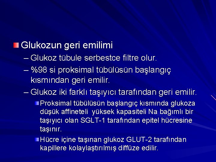 Glukozun geri emilimi – Glukoz tübule serbestce filtre olur. – %98 si proksimal tübülüsün