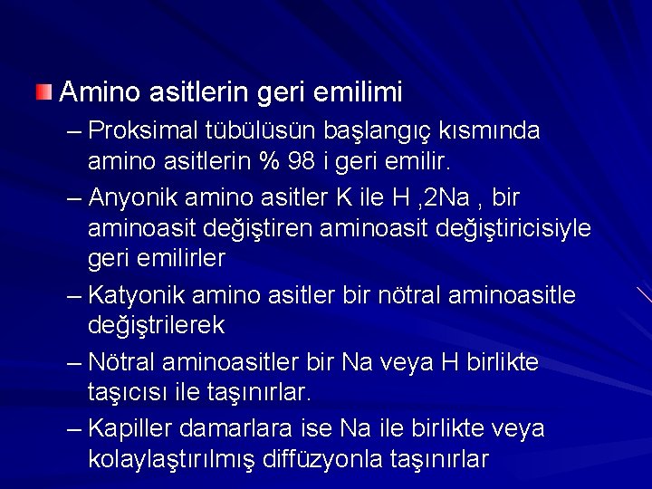 Amino asitlerin geri emilimi – Proksimal tübülüsün başlangıç kısmında amino asitlerin % 98 i