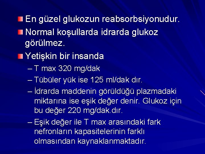 En güzel glukozun reabsorbsiyonudur. Normal koşullarda idrarda glukoz görülmez. Yetişkin bir insanda – T