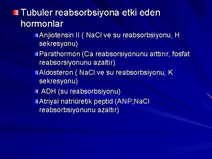 Tubuler reabsorbsiyona etki eden hormonlar Anjiotensin II ( Na. Cl ve su reabsorbsiyonu, H