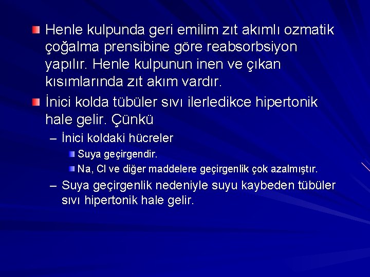 Henle kulpunda geri emilim zıt akımlı ozmatik çoğalma prensibine göre reabsorbsiyon yapılır. Henle kulpunun