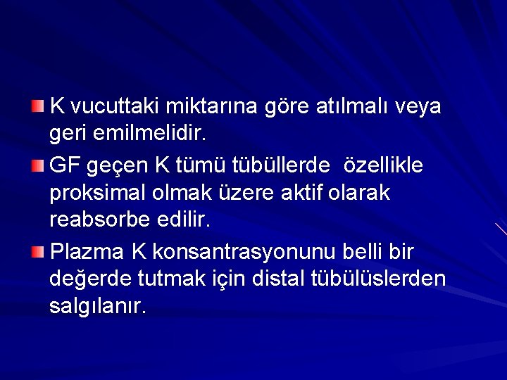K vucuttaki miktarına göre atılmalı veya geri emilmelidir. GF geçen K tümü tübüllerde özellikle