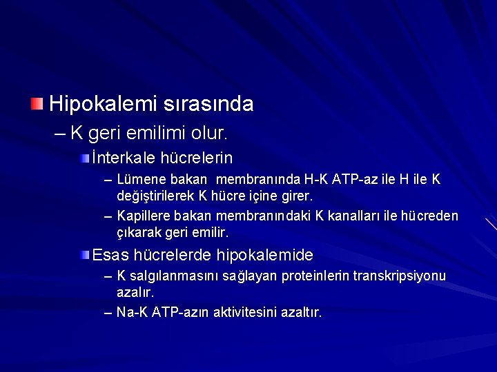 Hipokalemi sırasında – K geri emilimi olur. İnterkale hücrelerin – Lümene bakan membranında H-K