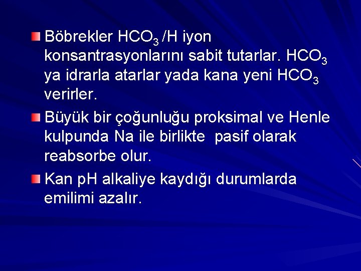 Böbrekler HCO 3 /H iyon konsantrasyonlarını sabit tutarlar. HCO 3 ya idrarla atarlar yada