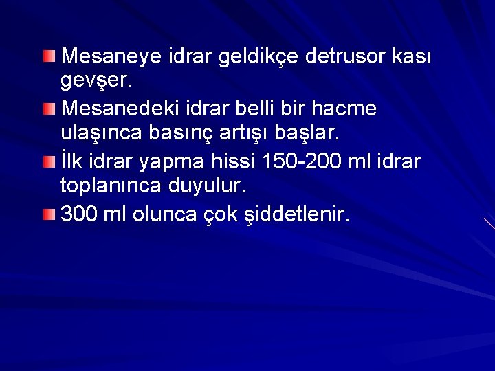 Mesaneye idrar geldikçe detrusor kası gevşer. Mesanedeki idrar belli bir hacme ulaşınca basınç artışı