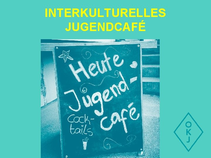 INTERKULTURELLES JUGENDCAFÉ 