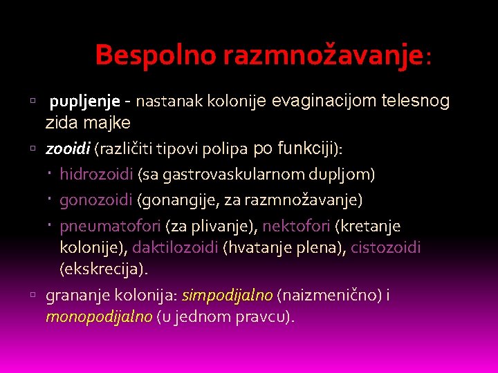 Bespolno razmnožavanje: pupljenje - nastanak kolonije evaginacijom telesnog zida majke zooidi (različiti tipovi polipa