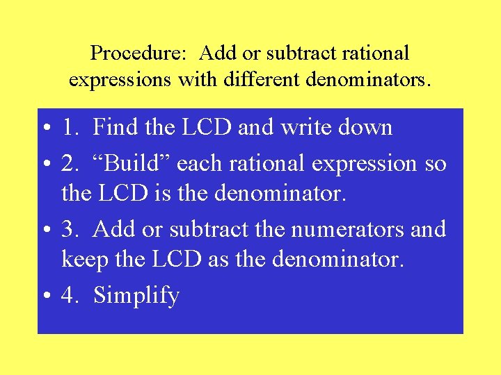 Procedure: Add or subtract rational expressions with different denominators. • 1. Find the LCD