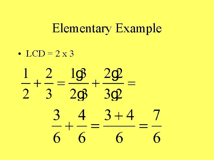 Elementary Example • LCD = 2 x 3 