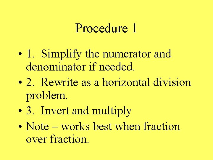 Procedure 1 • 1. Simplify the numerator and denominator if needed. • 2. Rewrite