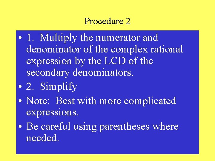 Procedure 2 • 1. Multiply the numerator and denominator of the complex rational expression