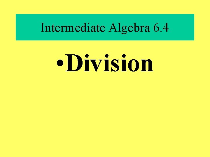 Intermediate Algebra 6. 4 • Division 