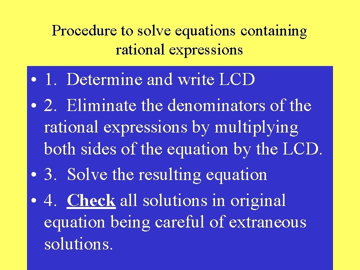 Procedure to solve equations containing rational expressions • 1. Determine and write LCD •