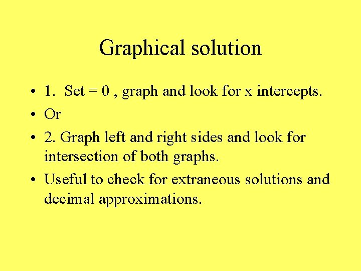 Graphical solution • 1. Set = 0 , graph and look for x intercepts.