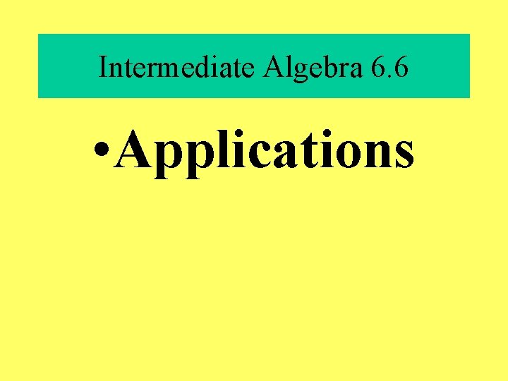 Intermediate Algebra 6. 6 • Applications 