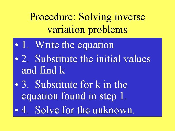 Procedure: Solving inverse variation problems • 1. Write the equation • 2. Substitute the