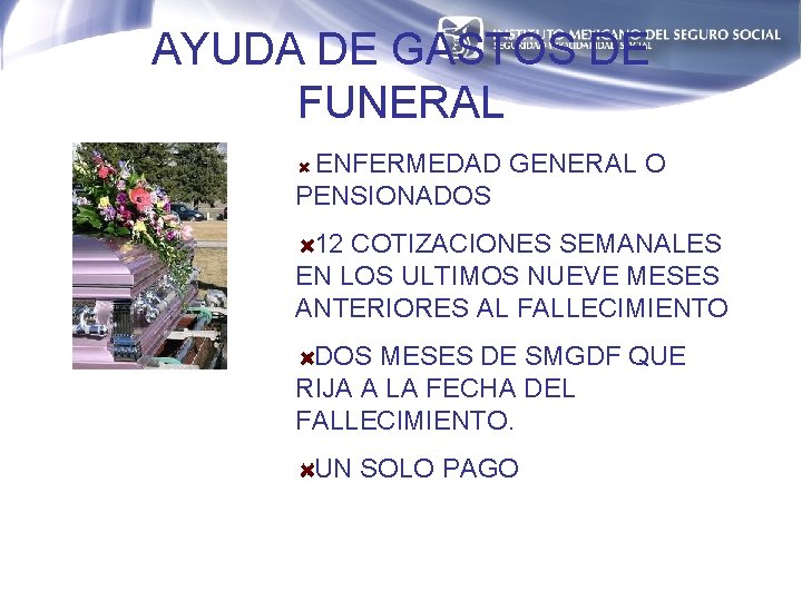 AYUDA DE GASTOS DE FUNERAL ENFERMEDAD GENERAL O PENSIONADOS 12 COTIZACIONES SEMANALES EN LOS