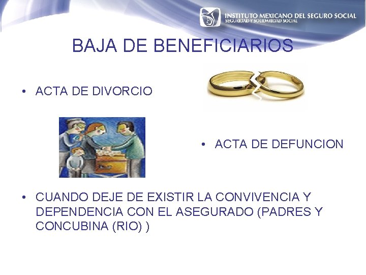 BAJA DE BENEFICIARIOS • ACTA DE DIVORCIO • ACTA DE DEFUNCION • CUANDO DEJE